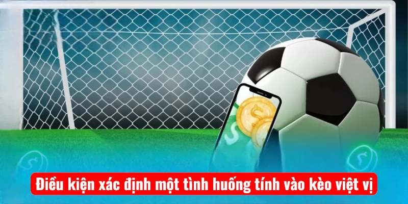 Điều kiện xác định một tình huống tính vào kèo việt vị