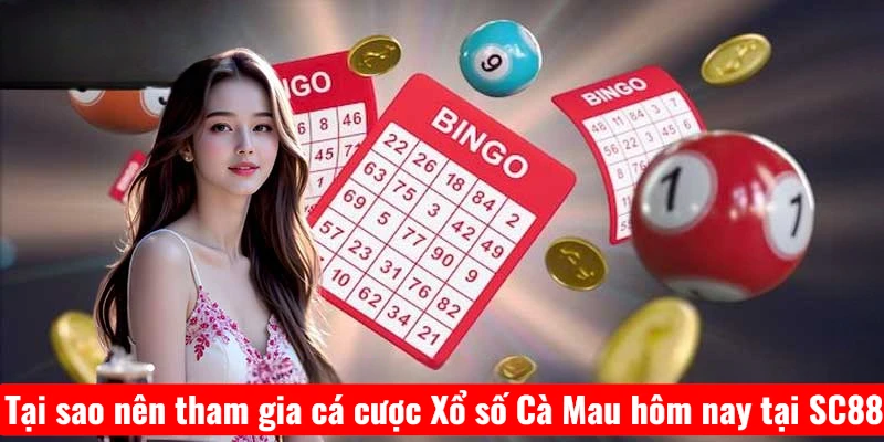 Tại sao nên tham gia cá cược Xổ số Cà Mau hôm nay tại SC88?